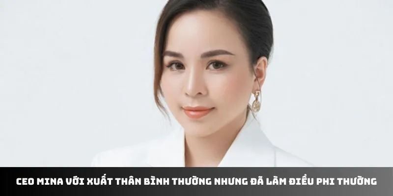CEO Mina với xuất thân bình thường