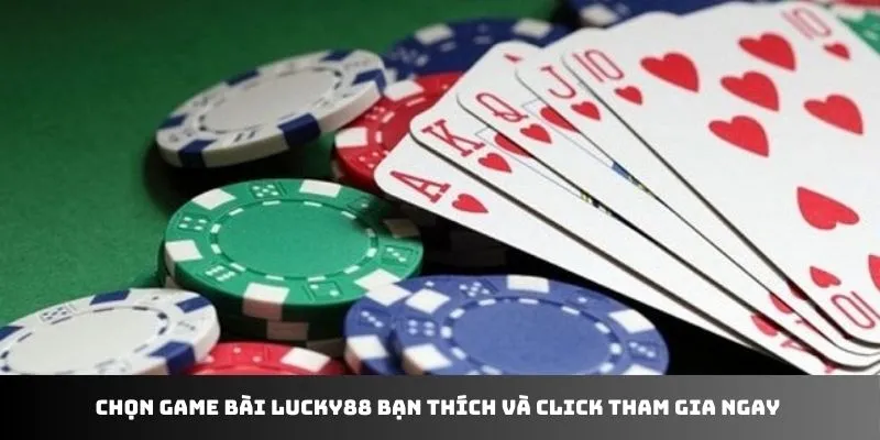 Chọn game bài LUCKY88 bạn thích và click tham gia ngay