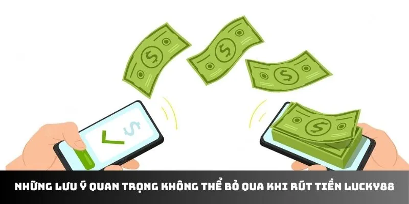 lưu ý quan trọng khi rút tiền LUCKY88