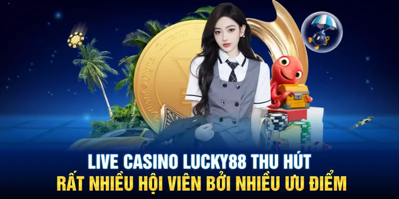 Một số ưu điểm lớn của sảnh Casino LUCKY88