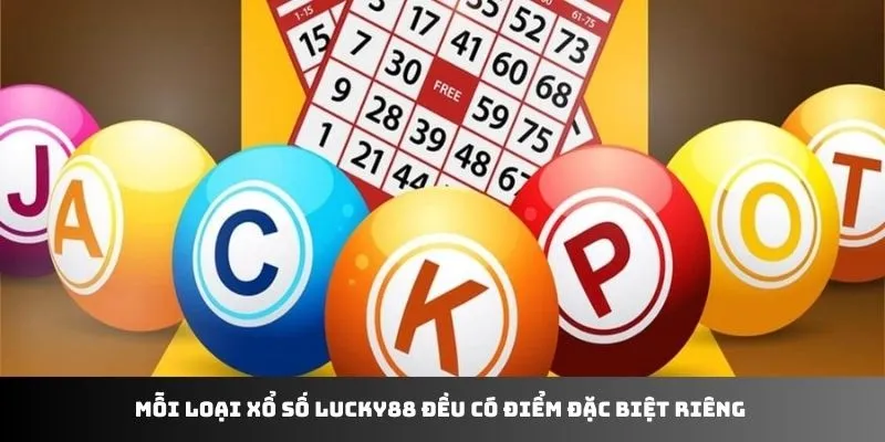 Mỗi loại xổ số LUCKY88 đều có điểm đặc biệt riêng