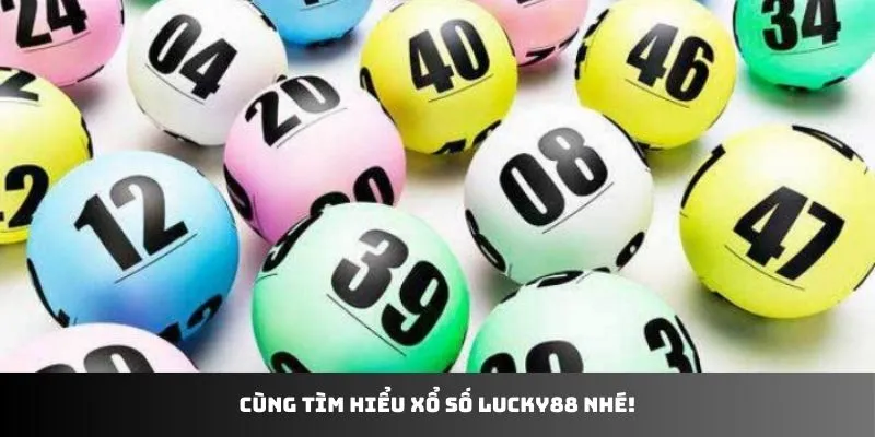 Tìm hiểu về sảnh xổ số LUCKY88